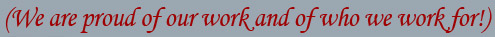 We are proud of our work and of who we work for!